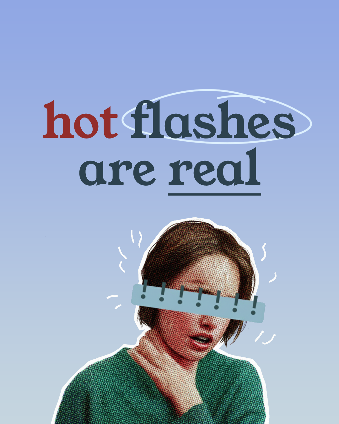 From sudden warmth to sweaty meetings — yes, hot flashes are very real. Here’s how to live (and laugh) through them.